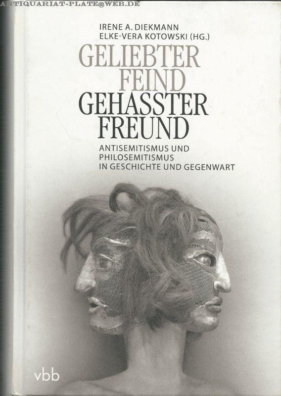 Geliebter Feind - gehasster Freund. Antisemitismus und Philosemitismus in Geschichte und Gegenwart. Festschrift zum 65. Geburtstag von Julius H. Schoeps. Irene A. Diekmann/Elke-Vera Kotowski (Hg.) / Neue Beiträge zur Geistesgeschichte ; Bd. 7 - Diekmann, Irene (Hrsg.) und Julius H. Schoeps