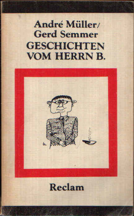 Geschichten vom Herrn B. Gesammelte Brecht-Anekdoten - Müller, André und Gerd Semmer