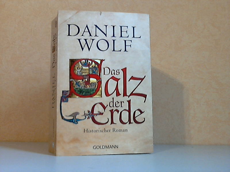 Das Salz der Erde - Historischer Roman - Wolf, Daniel;