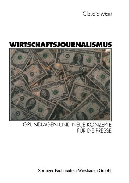 Wirtschaftsjournalismus: Grundlagen und neue Konzepte für die Presse - Mast, Claudia