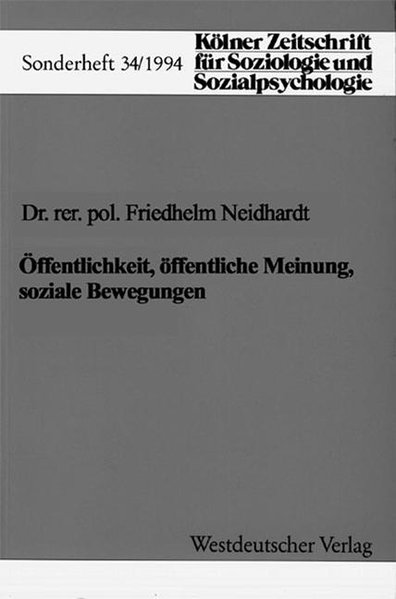 Kölner Zeitschrift für Soziologie und Sozialpsychologie, Sonderheft 34: Öffentlichkeit, öffentliche Meinung, soziale Bewegungen