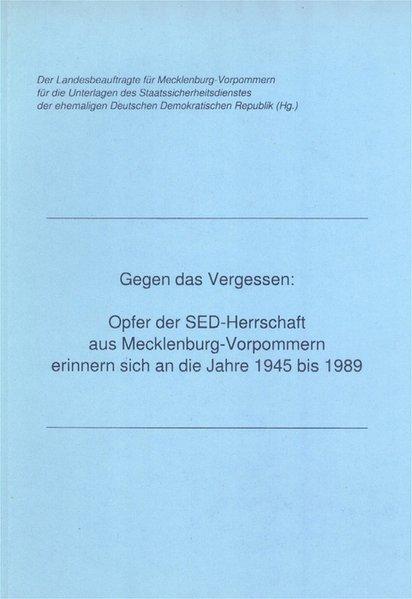 Gegen das Vergessen: Opfer der SED-Herrschaft aus Mecklenburg-Vorpommern erinnern sich an die Jahre 1945 bis 1989 - Pätzold, Horst