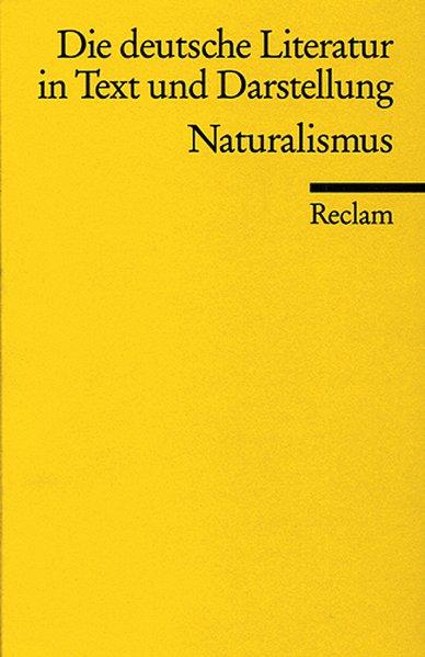 Die deutsche Literatur. Ein Abriss in Text und Darstellung: Naturalismus (Reclams Universal-Bibliothek)