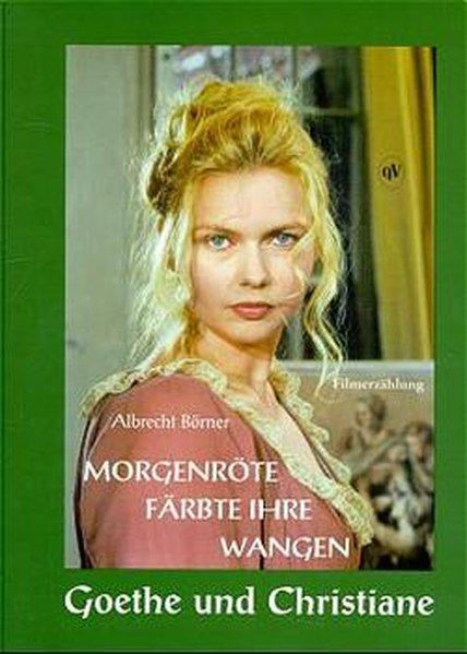 Morgenröte färbte ihre Wangen. Goethe und Christiane - Börner, Albrecht