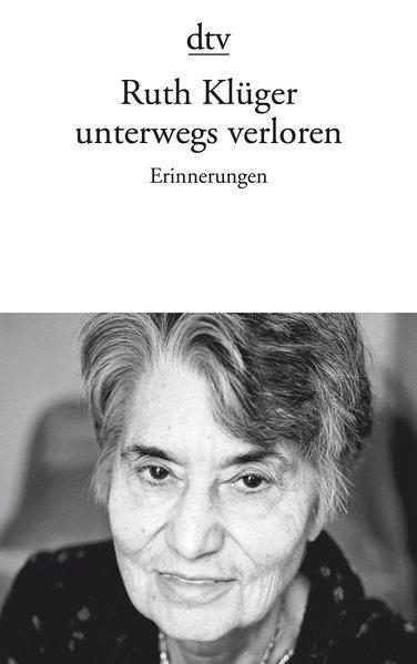 unterwegs verloren: Erinnerungen - Klüger, Ruth