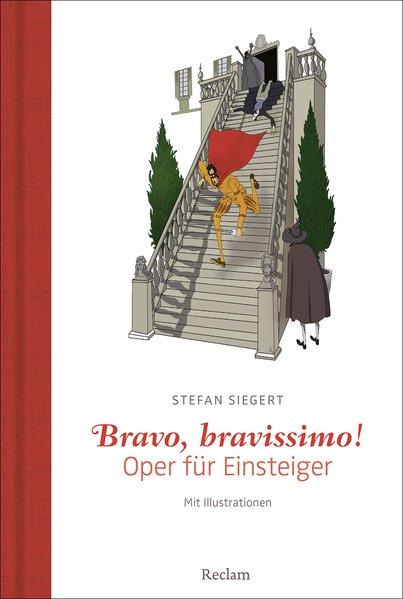 Bravo, bravissimo!: Oper für Einsteiger. Mit Illustrationen des Autors - Siegert, Stefan