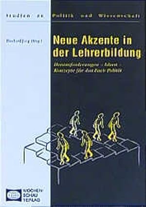 Neue Akzente in der Lehrerbildung. Herausforderungen, Ideen, Konzepte für das Fach Politik