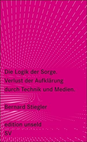 Die Logik der Sorge: Verlust der Aufklärung durch Technik und Medien (edition unseld, Band 6)
