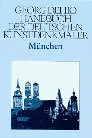 Dehio - Handbuch der deutschen Kunstdenkmäler: Handbuch der Deutschen Kunstdenkmäler, München