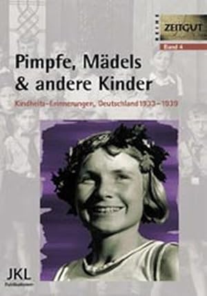 Pimpfe, Mädels & andere Kinder: Kindheit in Deutschland 1933-1939 (Zeitgut, Band 4)