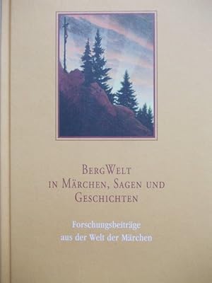 BergWelt - in Märchen, Sagen und Geschichten: Forschungsbeiträge aus der Welt der Märchen