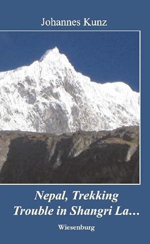 Nepal, Trekking, Trouble in Shangri La.: Reisebericht über zwei Trekkingtouren (Reiseimpressionen)