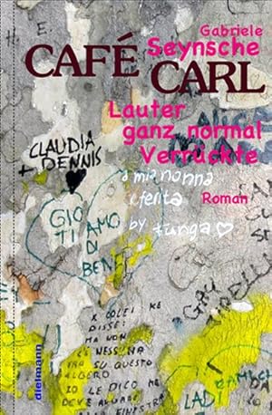 Café Carl: Lauter ganz normal Verrückte - Die Geschichte eines Kaffeehauses und seines Wirts Carl...