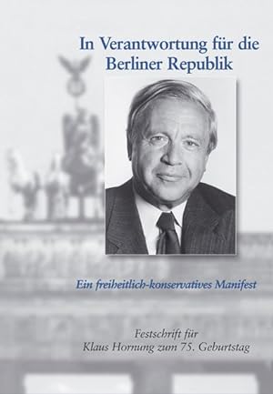 In Verantwortung für die Berliner Republik: Ein freiheitlich-konservatives Manifest. Festschrift ...
