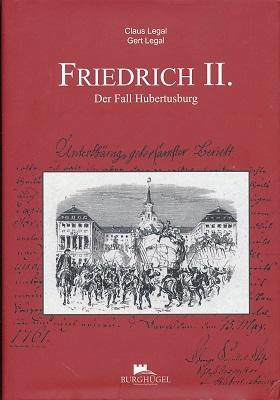 Friedrich II. Der Fall Hubertusburg. - Legal, Claus und Gert Legal