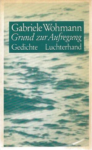Grund zur Aufregung. Gedichte. - Wohmann, Gabriele