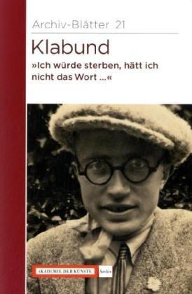 Ich würde sterben, hätt ich nicht das Wort . Zusammengestellt und erarbeitet von Martina Hanf und Helga Neumann. Mit zahlr. Fotos und Faksimiles. - Klabund