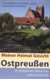 Meiner Heimat Gesicht. Ostpreußen im Spiegel der Menschen und Landschaft. Vorw. von Klaus Bednarz...