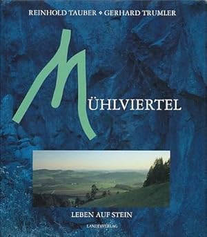 Mühlviertel. Leben auf Stein. Texte von Reinhold Tauber. Fotos von Gerhard Trumler. Mit weiteren ...