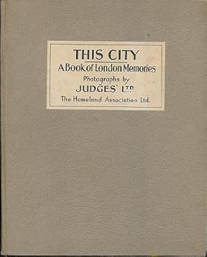 This City. A Book of London Memories. Photographs by Judges' Ltd.