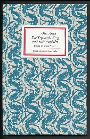 Der Trojanische Krieg wird nicht stattfinden. Stück in zwei Akten. Aus dem Franz.: Annette Kolb. ...