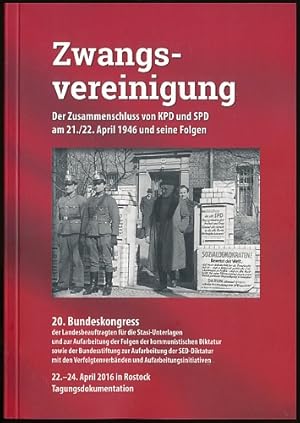 Zwangsvereinigung. Der Zusammenschluss von KPD und SPD am 21./22.April 1946 und seine Folgen.