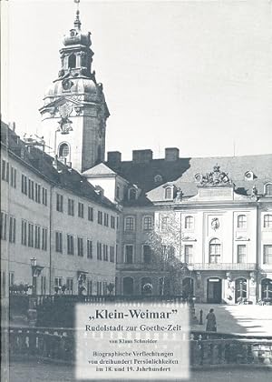 "Klein-Weimar". Rudolstadt zur Goethe-Zeit. Biographische Verflechtungen von dreihundert Persönli...
