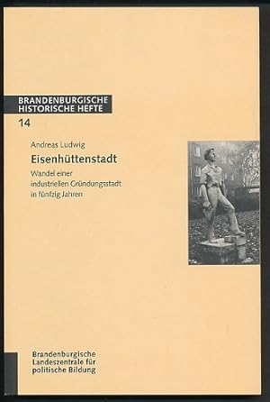 Eisenhüttenstadt. Wandel einer industriellen Gründungsstadt in fünfzig Jahren. Herausgeber: Brand...