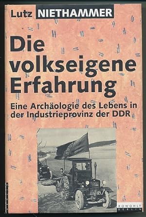 Die volkseigene Erfahrung. Eine Archäologie des Lebens in der Industrieprovinz der DDR. 30 biogra...