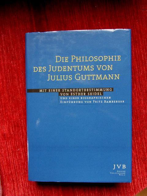 Die Philosophie des Judentums . Mit Standortbestimmung v. Esther Seidel u. einer biographischen Einf.v. F.Bamberger. - Guttmann, Julius