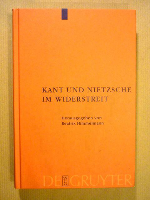 Kant und Nietzsche im Widerstreit - Himmelmann, Beatrix (Hrsg. im Auftrag der Nietzsche-Gesellschaft)