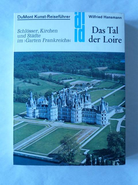 Das Tal der Loire. Kunst - Reiseführer.Schlösser, Kirchen und Städte im Garten Frankreichs (DuMont Kunst-Reiseführer) - Hansmann, Wilfried