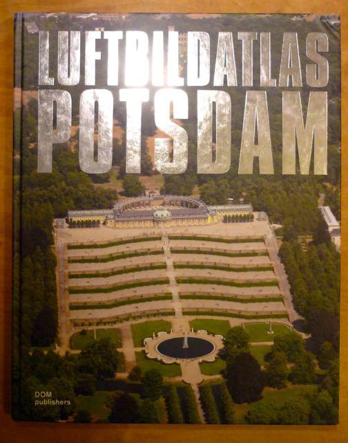 Luftbildatlas Potsdam - Kasek, Mandy; Philipp Meuser; Einführung und Kartenkommentar Andreas Matschenz
