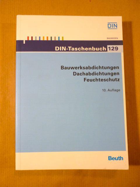 Bauwerksabdichtungen, Dachabdichtungen, Feuchteschutz [Bauwesen 19] (DIN-Taschenbuch 129) - DIN Deutsches Institut für Normung e.V. (Hrsg.)