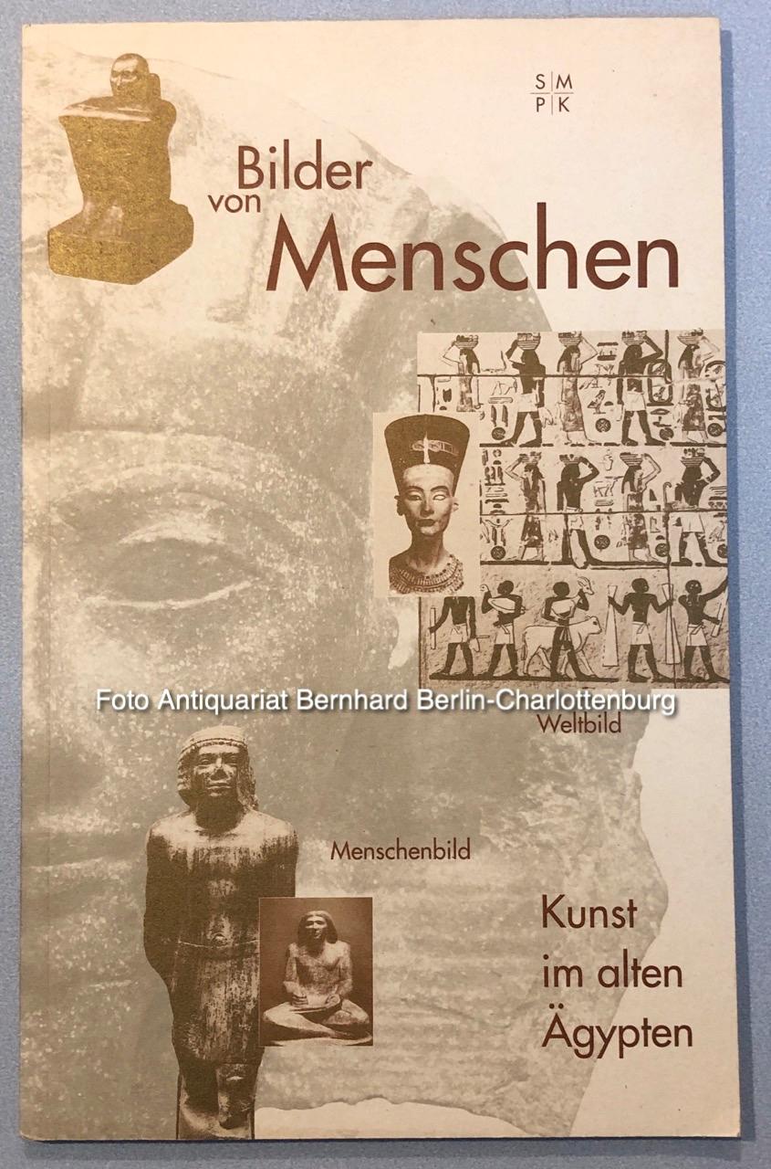 Bilder von Menschen. Weltbild, Menschenbild. Kunst im alten Ägypten - Ägyptisches Museum und Papyrussammlung; Mertens, Beate; Scholze, Frank; Staatliche Museen zu Berlin--Preußischer Kulturbesitz