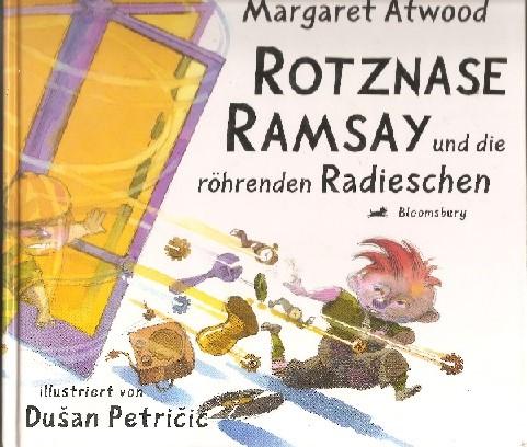 Rotznase Ramsay und die röhrenden Radieschen. Illustriert von Dusan Petriic. Deutsch von Malte Friedrich. - Atwood, Margaret