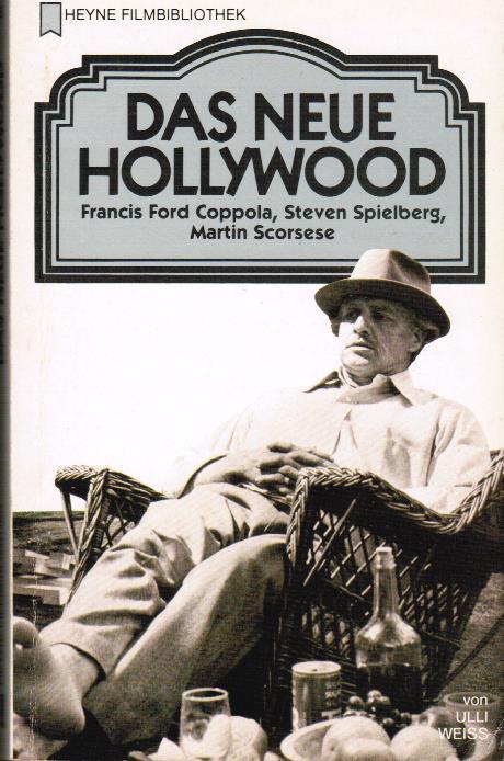 Das neue Hollywood. Francis Ford Coppola, Steven Spielberg, Martin Scorsese. heyne Filmbibliothek 95