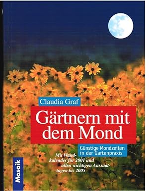 Gärtnern mit dem Mond; Günstige Mondzeiten in der Gartenpraxis 2001-2005; Aquarellzeichnungen von...