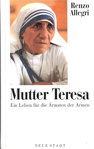 Mutter Teresa : ein Leben für die Ãrmsten der Armen. [Übers. aus dem Ital.: Stefan Liesenfeld], A...