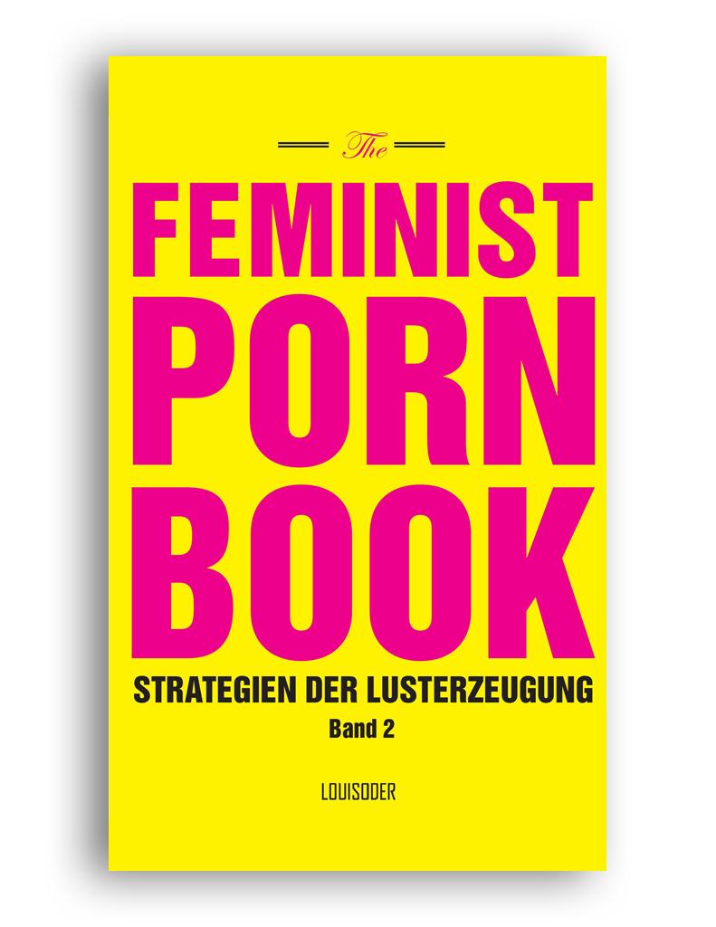 The Feminist Porn Book - Die Kunst, Lust zu ...