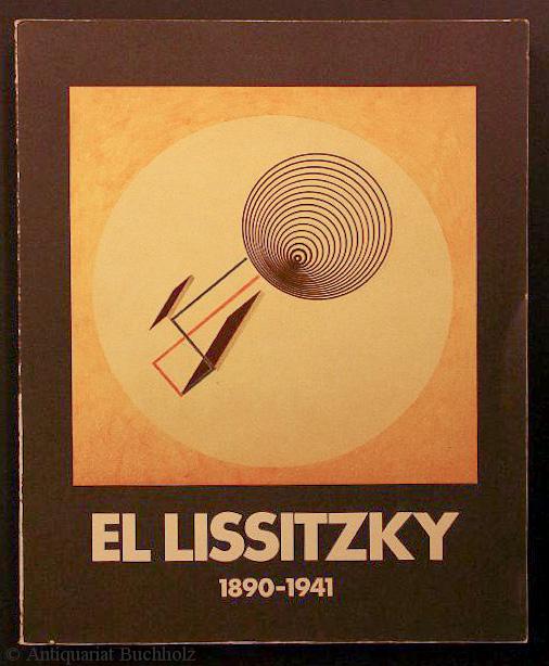 El Lissitzky : 1890 - 1941 ; Retrospektive ; Staatl. Galerie Moritzburg Halle vom 7. Mai - 3. Juli 1988.