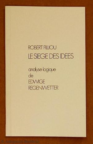 Le siege des idees. Analyse logique de Edwige Regenwetter