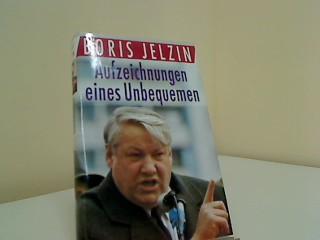 Aufzeichnungen eines Unbequemen. Boris Jelzin. Aus d. Russ. von Annelore Nitschke