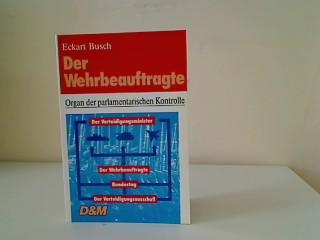 Der Wehrbeauftragte : Organ der parlamentarischen Kontrolle. Heidelberger Wegweiser : Wegweiser Parlament - Busch, Eckart
