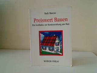 Preiswert bauen : ein Leitfaden zur Kostensenkung am Bau. von. Unter Mitarb. von Ing.-Büro Paulus & Partner und H. Amler - Marcus, Ruth