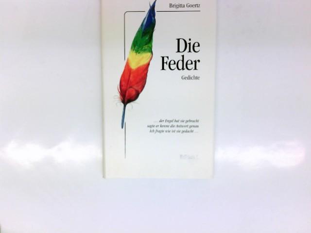 Die Feder : Gedichte 1987 - 1995. - Goertz, Brigitta