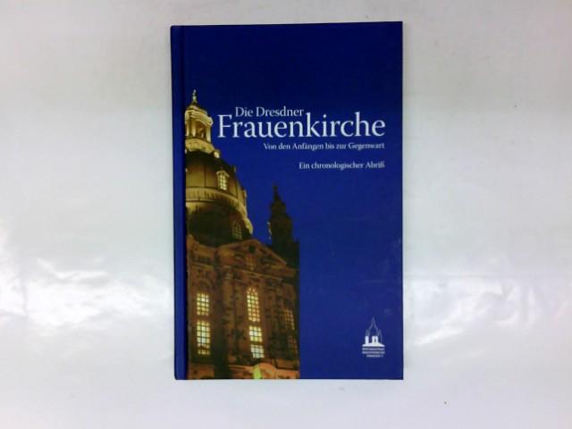Die Dresdner Frauenkirche. Von den Anfängen bis zur Gegenwart ; ein chronologischer Abriß.