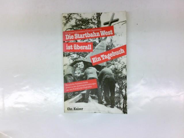 Die Startbahn West ist überall : christl. Existenz heute, erlebt in d. Auseinandersetzungen um d. Frankfurter Flughafen ; e. Tagebuch. ; Ulrich Dannemann - Dannemann, Christiane und Ulrich Dannemann