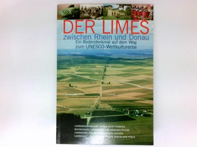 Der Limes zwischen Rhein und Donau. Ein Bodendenkmal uaf dem Weg zum UNESCO-Weltkulturerbe. Andreas Thiel.