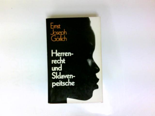 Herrenrecht und Sklavenpeitsche : eine Geschichte d. Sklaverei u. Leibeigenschaft von d. ältesten Zeiten bis z. Gegenwart. - Görlich, Ernst Joseph